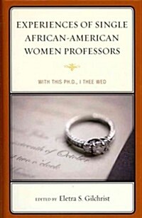 Experiences of Single African-American Women Professors: With This PH.D., I Thee Wed (Hardcover)