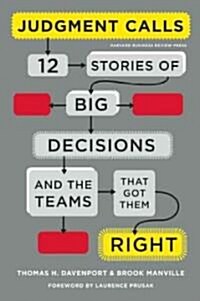 Judgment Calls: Twelve Stories of Big Decisions and the Teams That Got Them Right (Hardcover)