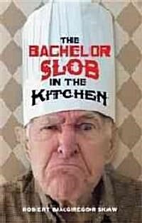 The Bachelor Slob in the Kitchen (Paperback)