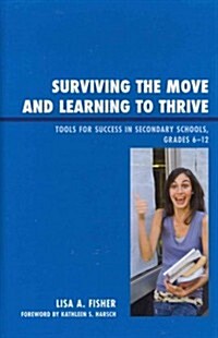 Surviving the Move and Learning to Thrive: Tools for Success in Secondary Schools, Grades 6-12 (Hardcover)