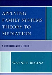 Applying Family Systems Theory to Mediation: A Practitioners Guide (Paperback)