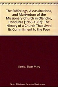 The Sufferings, Assassinations, and Martyrdom of the Missionary Church in Olancho, Honduras (1963-1982) (Hardcover)