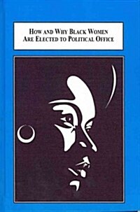 How and Why Black Women Are Elected to Political Office (Hardcover)