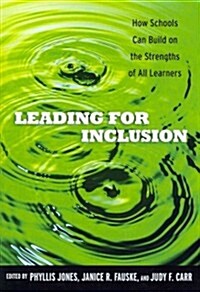 Leading for Inclusion: How Schools Can Build on the Strengths of All Learners (Paperback)