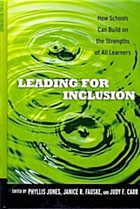 Leading for Inclusion: How Schools Can Build on the Strengths of All Learners (Hardcover)