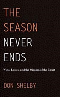 The Season Never Ends: Wins, Losses, and the Wisdom of the Court (Paperback)