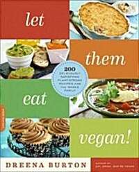 Let Them Eat Vegan!: 200 Deliciously Satisfying Plant-Powered Recipes for the Whole Family (Paperback)