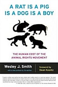 A Rat Is a Pig Is a Dog Is a Boy: The Human Cost of the Animal Rights Movement (Paperback)