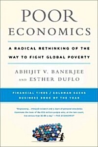 Poor Economics: A Radical Rethinking of the Way to Fight Global Poverty (Paperback)