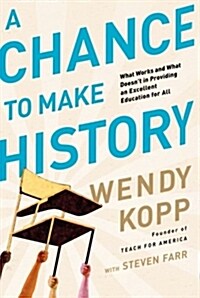 A Chance to Make History: What Works and What Doesnt in Providing an Excellent Education for All (Paperback)