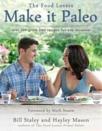 Make It Paleo: Over 200 Grain-Free Recipes for Any Occasion (Paperback)