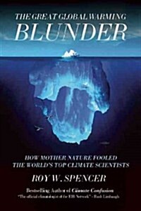 The Great Global Warming Blunder: How Mother Nature Fooled the Worlds Top Climate Scientists (Paperback)