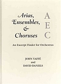 Arias, Ensembles, & Choruses: An Excerpt Finder for Orchestras (Hardcover)