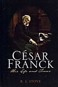 C?ar Franck: His Life and Times (Hardcover)