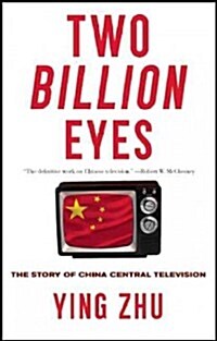 Two Billion Eyes: The Story of China Central Television (Hardcover)
