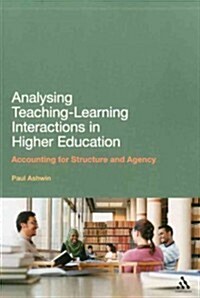 Analysing Teaching-Learning Interactions in Higher Education: Accounting for Structure and Agency (Paperback, New)