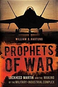 Prophets of War: Lockheed Martin and the Making of the Military-Industrial Complex (Paperback)