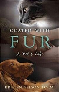 Coated with Fur: A Vets Life (Hardcover)
