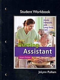 The Workbook (Student Activity Guide) for Nursing Assistant: Acute, Subacute, and Long-Term Care (Paperback, 5)