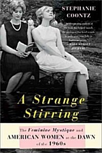 A Strange Stirring: The Feminine Mystique and American Women at the Dawn of the 1960s (Paperback)