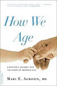 How We Age: A Doctors Journey Into the Heart of Growing Old (Paperback)