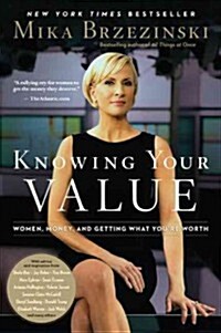 Knowing Your Value: Women, Money, and Getting What Youre Worth (Paperback)