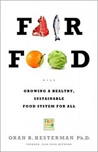 Fair Food: Growing a Healthy, Sustainable Food System for All (Paperback)