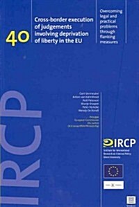 Cross-Border Execution of Judgements Involving Deprivation of Liberty in the Eu: Overcoming Legal and Practical Problems Through Flanking Measures (Ir (Paperback)