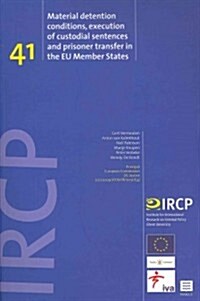 Material Detention Conditions, Execution of Custodial Sentences and Prisoner Transfer in the Eu Member States: Ircp Series, Vol. 41 (Paperback)