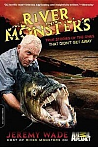 River Monsters: True Stories of the Ones That Didnt Get Away (Paperback)