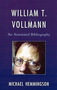 William T. Vollmann: An Annotated Bibliography (Hardcover)