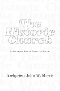 The Historic Church: An Orthodox View of Christian History (Paperback)