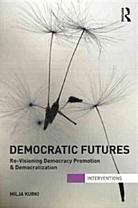 Democratic Futures : Re-Visioning Democracy Promotion (Paperback)