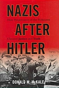 Nazis After Hitler: How Perpetrators of the Holocaust Cheated Justice and Truth (Hardcover)