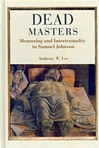 Dead Masters: Mentoring and Intertextuality in Samuel Johnson (Hardcover)