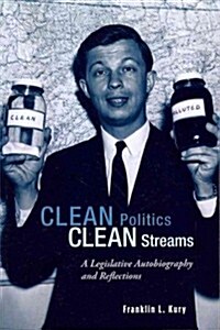 Clean Politics, Clean Streams: A Legislative Autobiography and Reflections (Paperback)