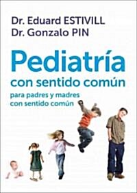 Pediatr죂 con sentido com즢 para padres y madres con sentido com즢 / Pediatrics with common sense for parents with common sense (Paperback)