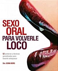 Sexo Oral Para Volverle Loco / Oral Sex Hell Never Forget (Paperback, Translation)
