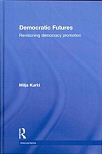 Democratic Futures : Re-Visioning Democracy Promotion (Hardcover)