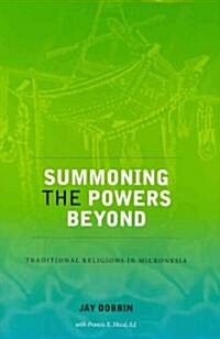 Summoning the Powers Beyond: Traditional Religions in Micronesia (Hardcover, New)