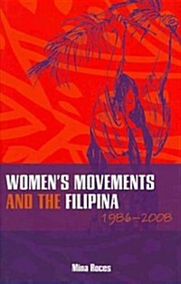 Womens Movements and the Filipina, 1986-2008 (Hardcover)