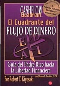 El Cuadrante del Flujo de Dinero: Guia del Padre Rico Hacia la Libertad Financiera = The Cashflow Quandrant (Paperback)