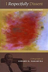 I Respectfully Dissent: A Biography of Edward H. Nakamura (Paperback)
