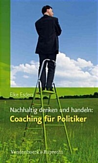 Nachhaltig Denken Und Handeln: Coaching Fur Politiker (Paperback)