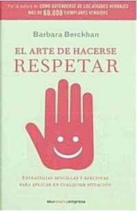 El Arte de Hacerse Respetar (the Art of Gaining Respect) (Paperback)