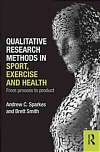 Qualitative Research Methods in Sport, Exercise and Health : From Process to Product (Paperback)