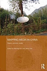 Mapping Media in China : Region, Province, Locality (Hardcover)