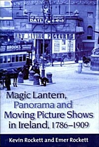 Magic Lantern, Panorama and Moving Picture Shows in Ireland, 1786-1909 (Hardcover)