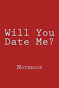 Will You Date Me?: Notebook (Paperback)
