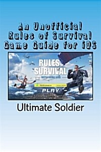 An Unofficial Rules of Survival Game Guide for IOS (Paperback)